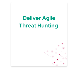 Deliver Agile Threat Hunting